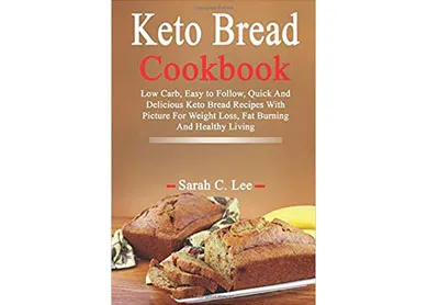 Image: Keto Bread Cookbook: Low Carb, Easy to Follow, Quick And Delicious Keto Bread Recipes With Picture For Weight Loss, Fat Burning And Healthy Living